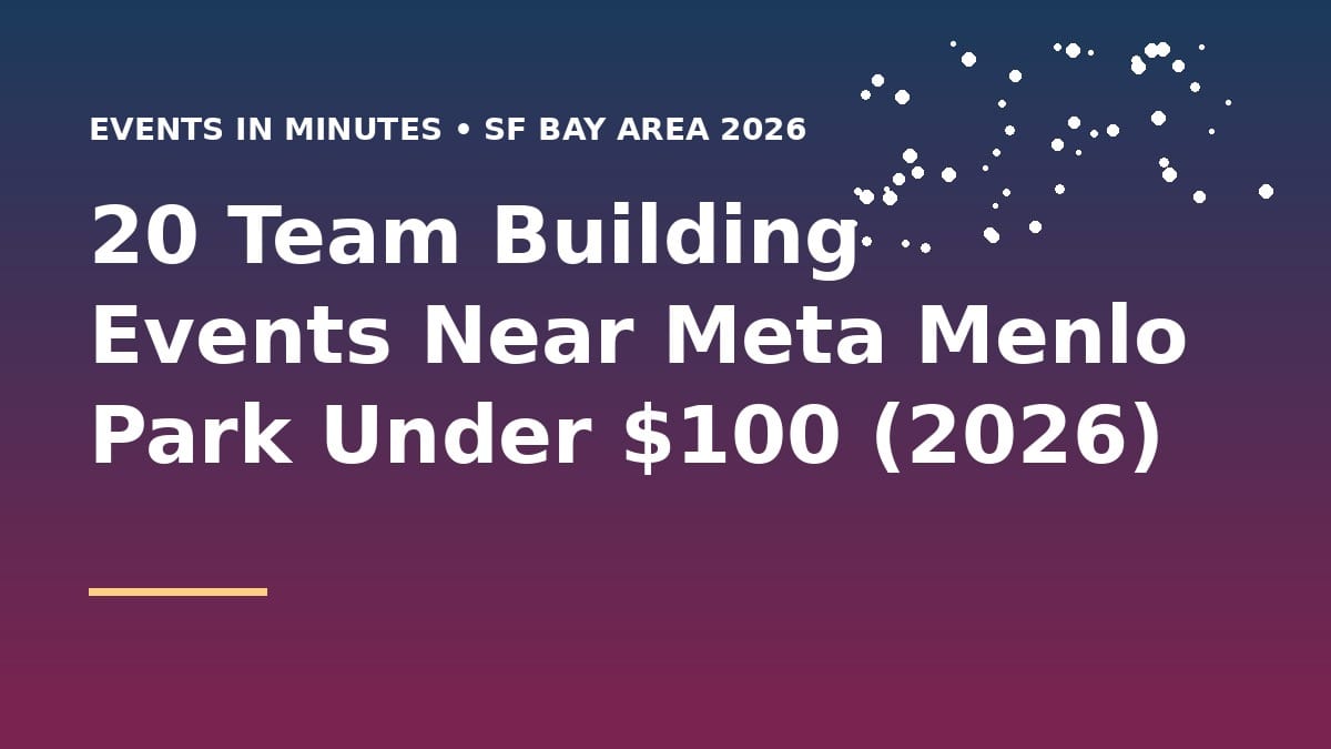 20 Team Building Events Near Meta Menlo Park Under $100 (2026)