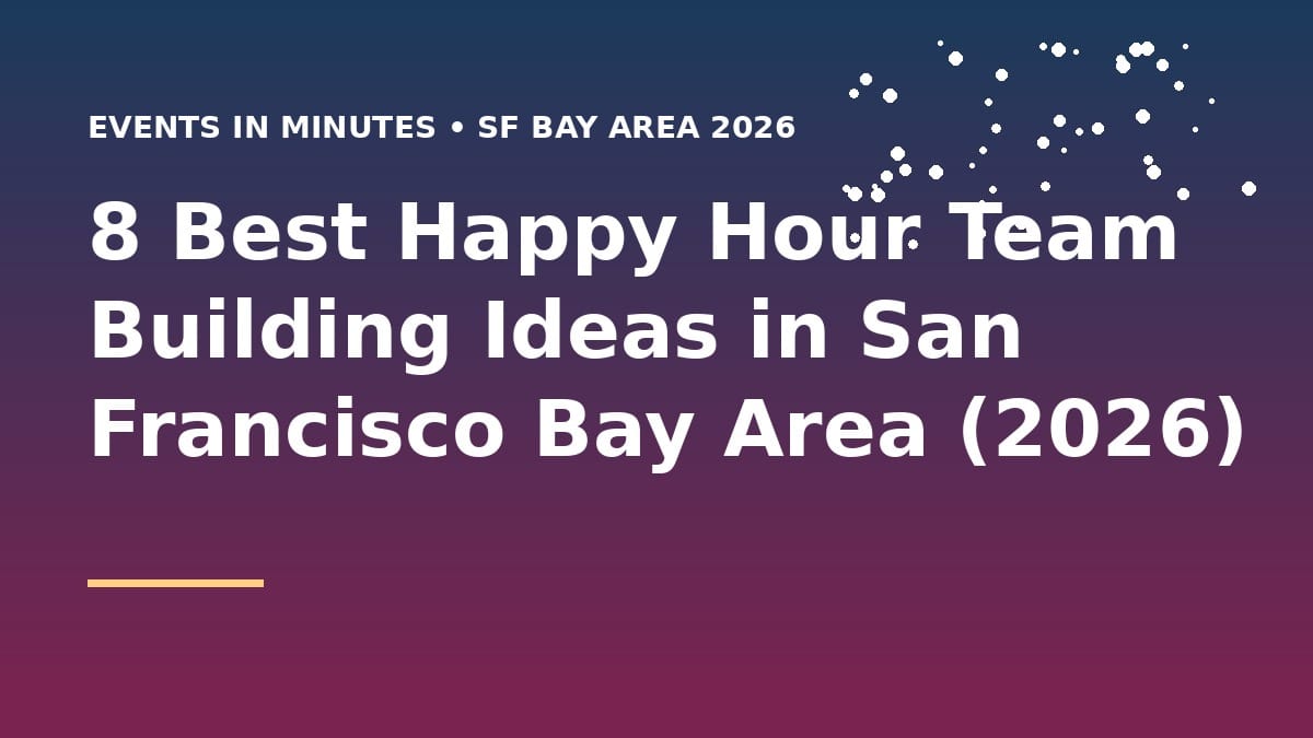 8 Best Happy Hour Team Building Ideas in San Francisco Bay Area (2026)
