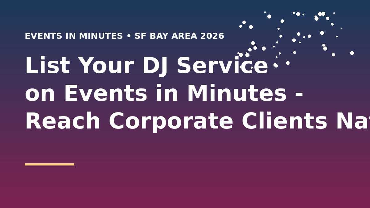 List Your DJ Service on Events in Minutes - Reach Corporate Clients Nationwide (2026)
