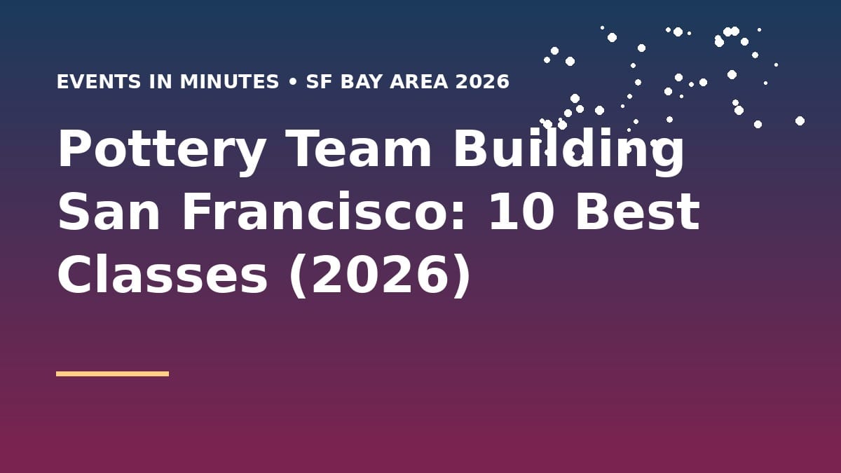 Pottery Team Building San Francisco: 10 Best Classes (2026)
