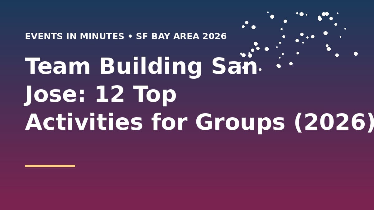 Team building activities in San Jose and South Bay for corporate groups and tech teams 2026