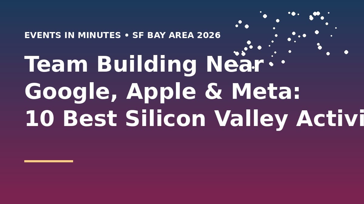 Team building activities near Google, Apple, and Meta campuses in Silicon Valley 2026
