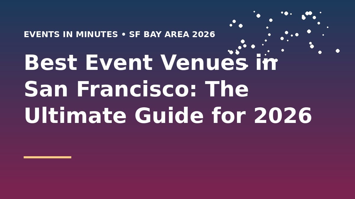 Best Event Venues in San Francisco: The Ultimate Guide for 2026