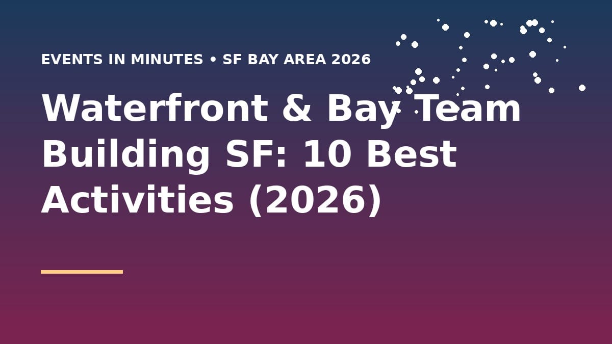 Waterfront & Bay Team Building SF: 10 Best Activities (2026)