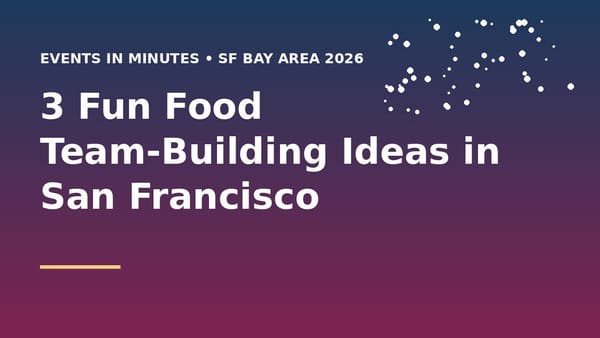 3 Fun Food Team-Building Ideas in San Francisco