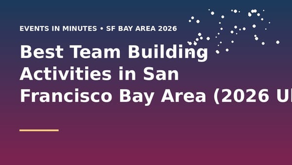 Best Team Building Activities in San Francisco Bay Area (2026 Ultimate Guide)