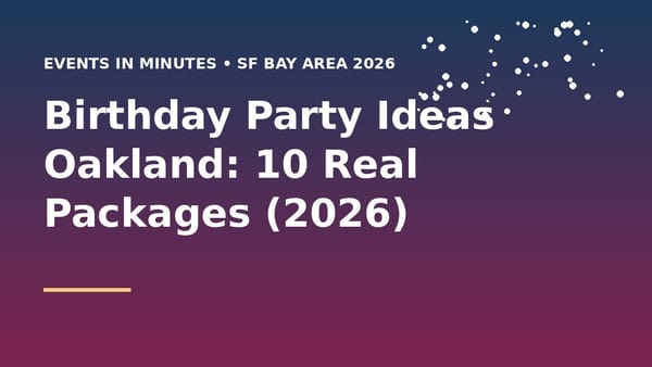 Birthday Party Ideas Oakland: 10 Real Packages (2026)