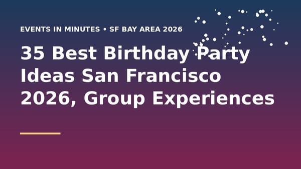 35 Best Birthday Party Ideas in San Francisco & the Bay Area (2026)