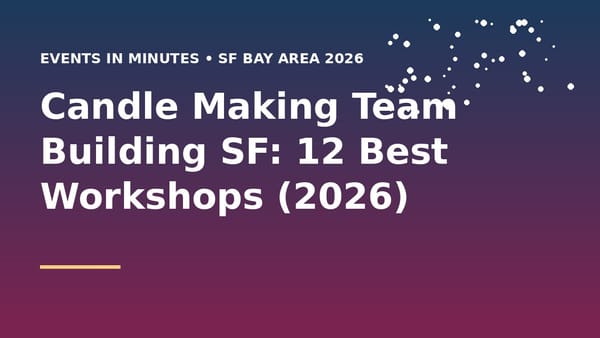 Candle Making Team Building SF: 12 Best Workshops (2026)