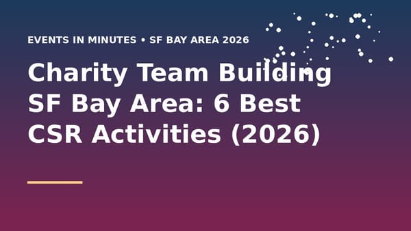 Charity Team Building SF Bay Area: 6 Best CSR Activities (2026)