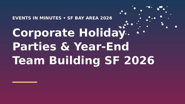 Corporate Holiday Parties & Year-End Team Building SF 2026