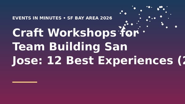 Craft Workshops for Team Building San Jose: 12 Best Experiences (2026)