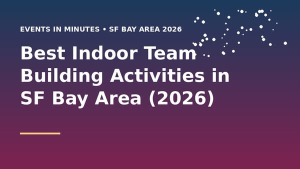 Best Indoor Team Building Activities in SF Bay Area (2026)