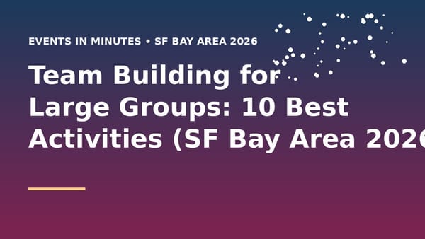 Team Building for Large Groups: 10 Best Activities (SF Bay Area 2026)
