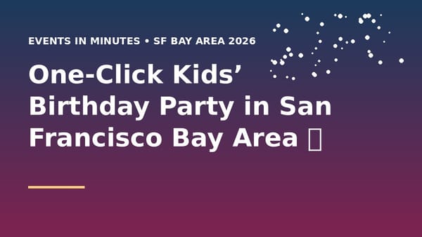 One-Click Kids’ Birthday Party in San Francisco Bay Area 🎂