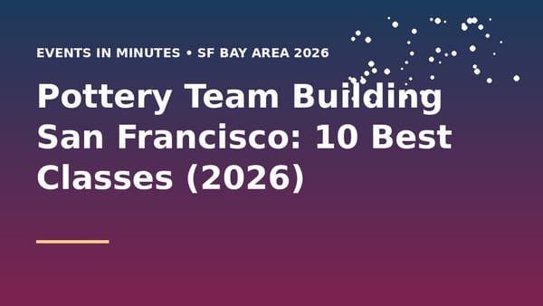 Pottery Team Building San Francisco: 10 Best Classes (2026)