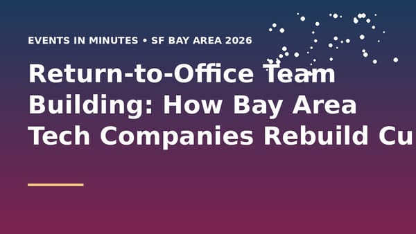 Return-to-Office Team Building: How Bay Area Tech Companies Rebuild Culture (2026)