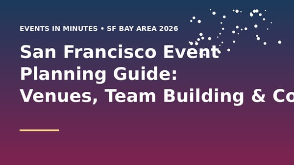 San Francisco Event Planning Guide: Venues, Team Building & Corporate Events [2026]