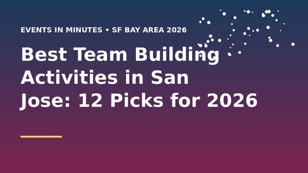 Best Team Building Activities in San Jose: 12 Picks for 2026