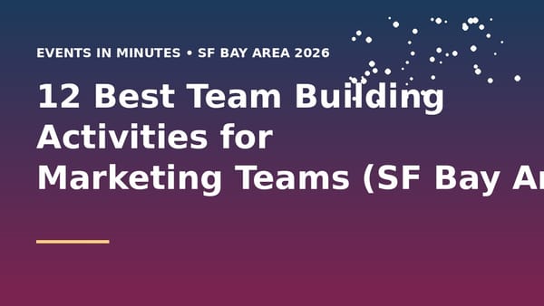12 Best Team Building Activities for Marketing Teams (SF Bay Area 2026)