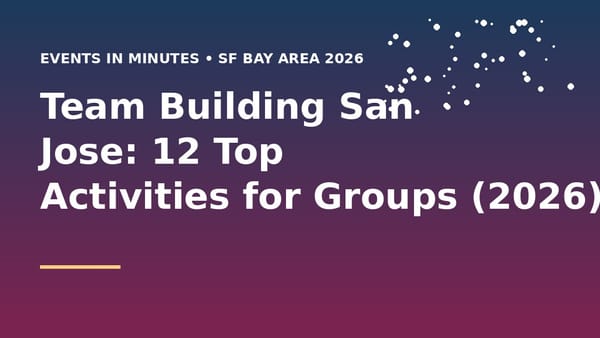 Team building activities in San Jose and South Bay for corporate groups and tech teams 2026