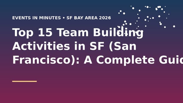 Top 15 Team Building Activities in SF (San Francisco): A Complete Guide for 2026