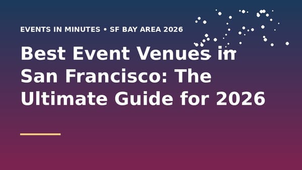 Best Event Venues in San Francisco: The Ultimate Guide for 2026