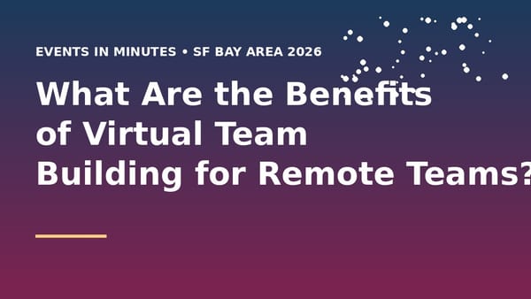 What Are the Benefits of Virtual Team Building for Remote Teams? (2026)